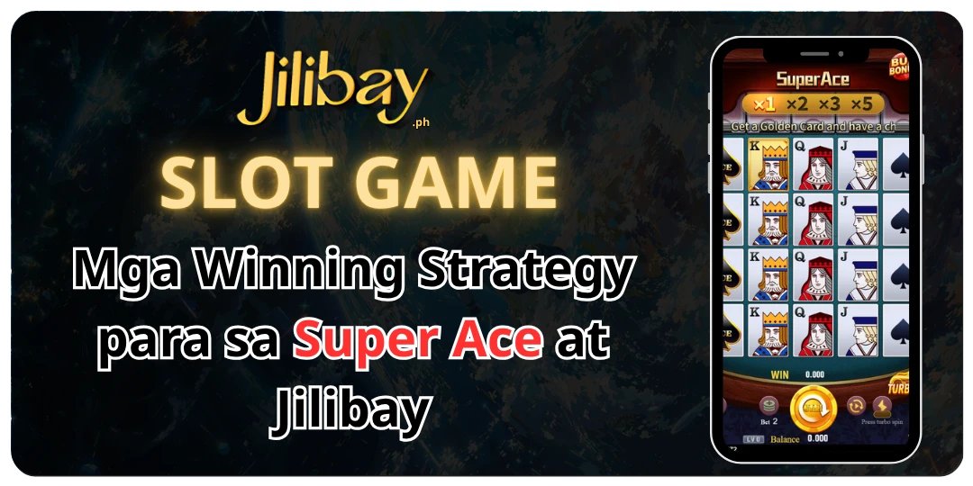 Mga Winning Strategy para sa Super Ace at Jilibay